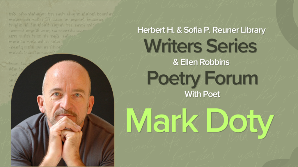 Herbert H. & Sofia P. Reuner Library Writers Series & Ellen Robbins Poetry Forum - Mark Doty