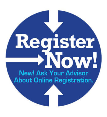 Register Now - Ask your Advisor About Online Registration