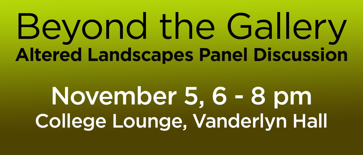 Beyond The Gallery - Altered Landscapes Panle December 5 from 6-8